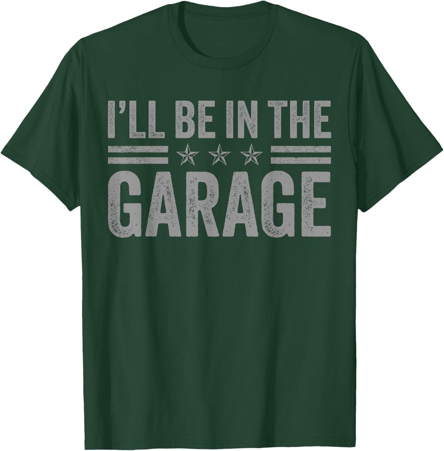 I'll Be In The Garage Father's Day Dad Daddy Grandpa T-Shirt - T-Shirt | Forest