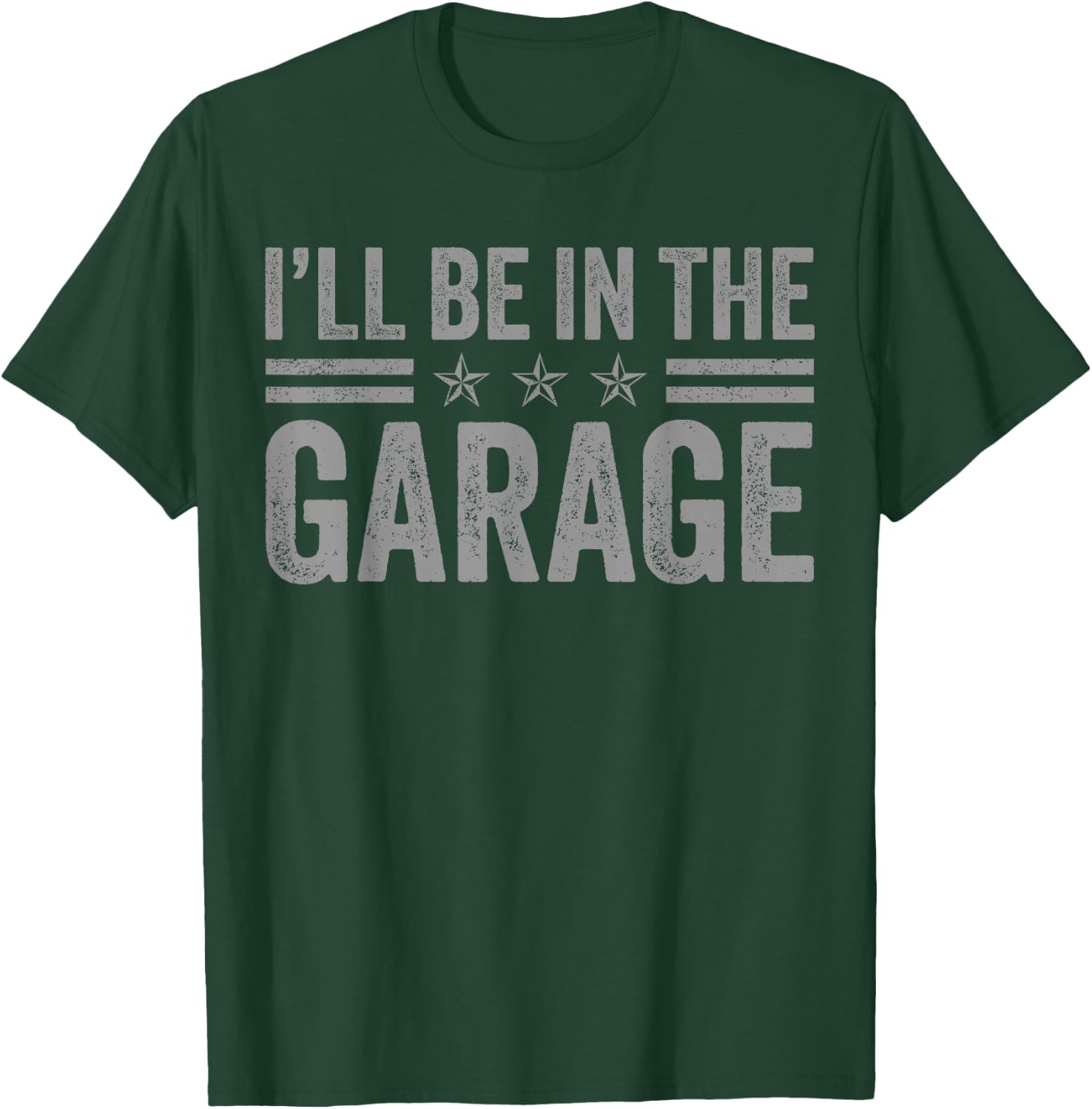 I'll Be In The Garage Father's Day Dad Daddy Grandpa T-Shirt - T-Shirt | Forest