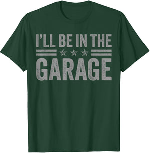 I'll Be In The Garage Father's Day Dad Daddy Grandpa T-Shirt - T-Shirt | Forest