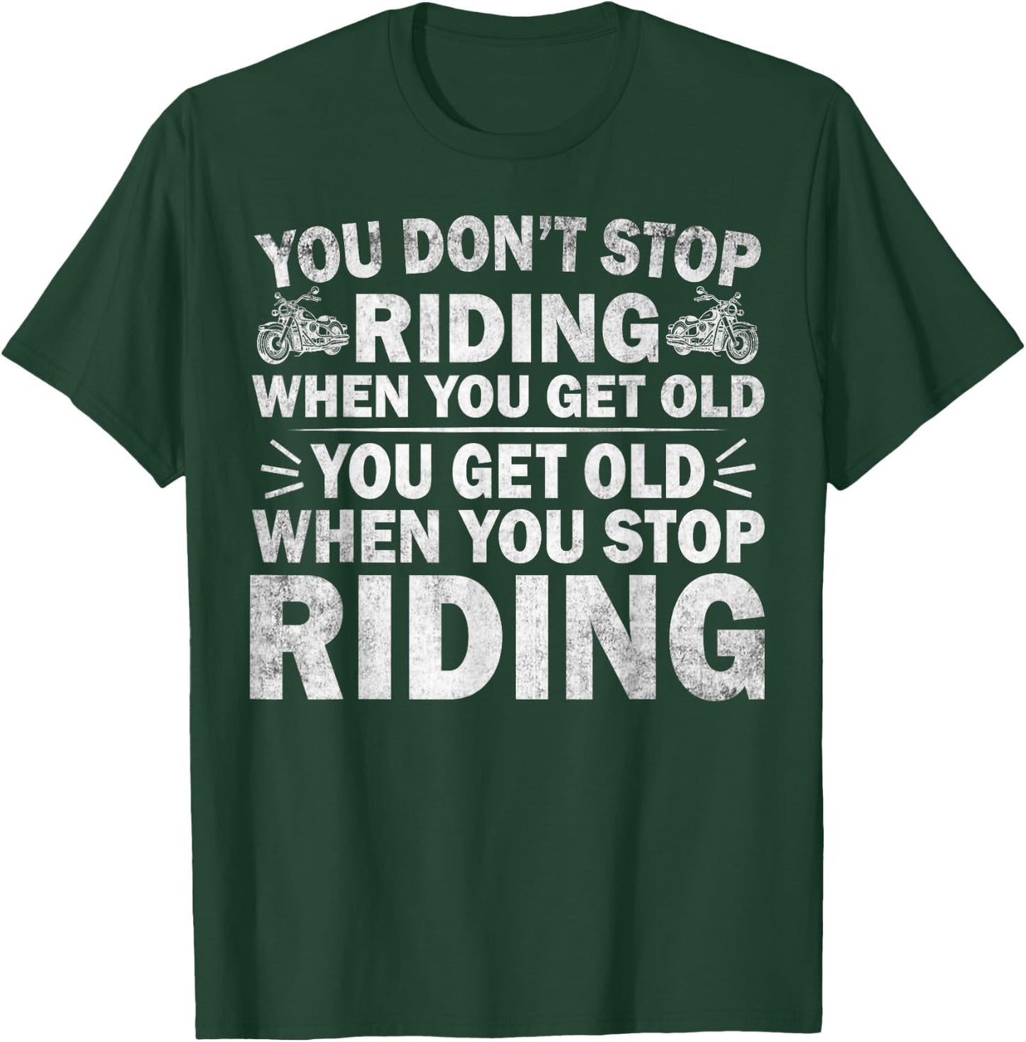 You Don't Stop Riding When You Get Old Motorcycle Motorbike T-Shirt - T-Shirt | Forest