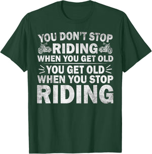 You Don't Stop Riding When You Get Old Motorcycle Motorbike T-Shirt - T-Shirt | Forest