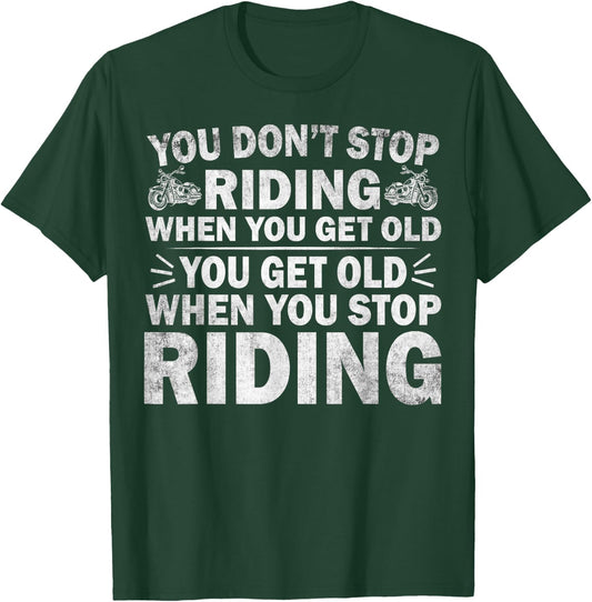 You Don't Stop Riding When You Get Old Motorcycle Motorbike T-Shirt - T-Shirt | Forest
