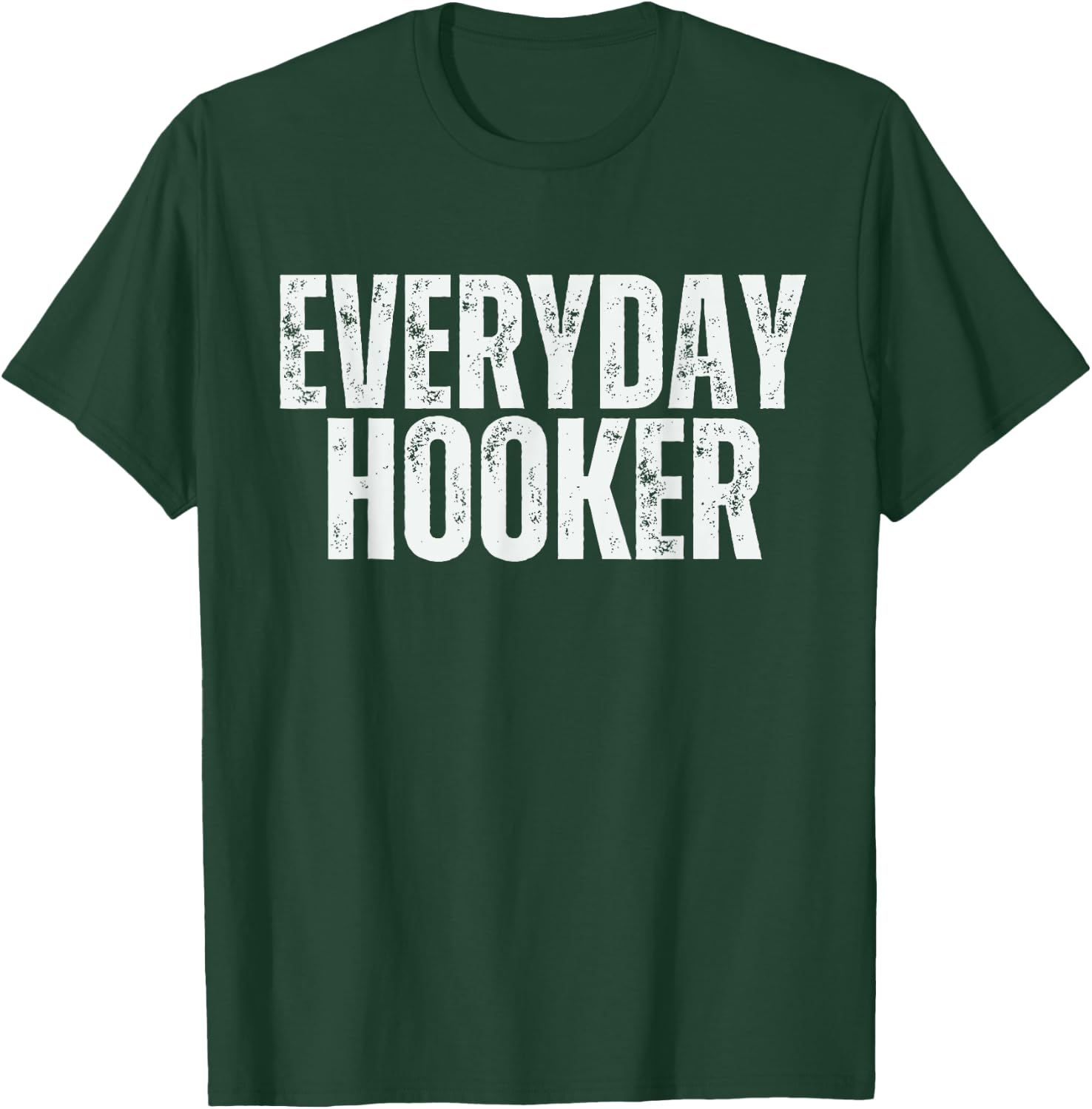 Everyday Hooker funny saying sarcastic Adult humor Vintage T-Shirt - T-Shirt | Forest