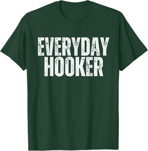 Everyday Hooker funny saying sarcastic Adult humor Vintage T-Shirt - T-Shirt | Forest