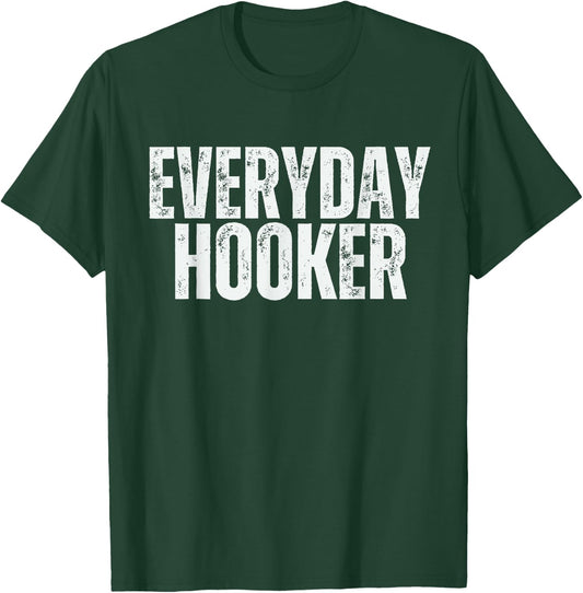 Everyday Hooker funny saying sarcastic Adult humor Vintage T-Shirt - T-Shirt | Forest