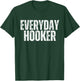 Everyday Hooker funny saying sarcastic Adult humor Vintage T-Shirt - T-Shirt | Forest