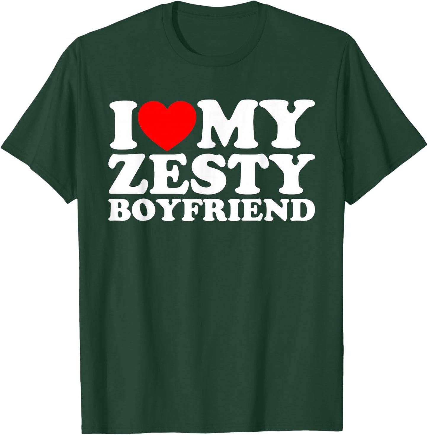 I Love My Zesty Boyfriend T-Shirt - T-Shirt | Forest