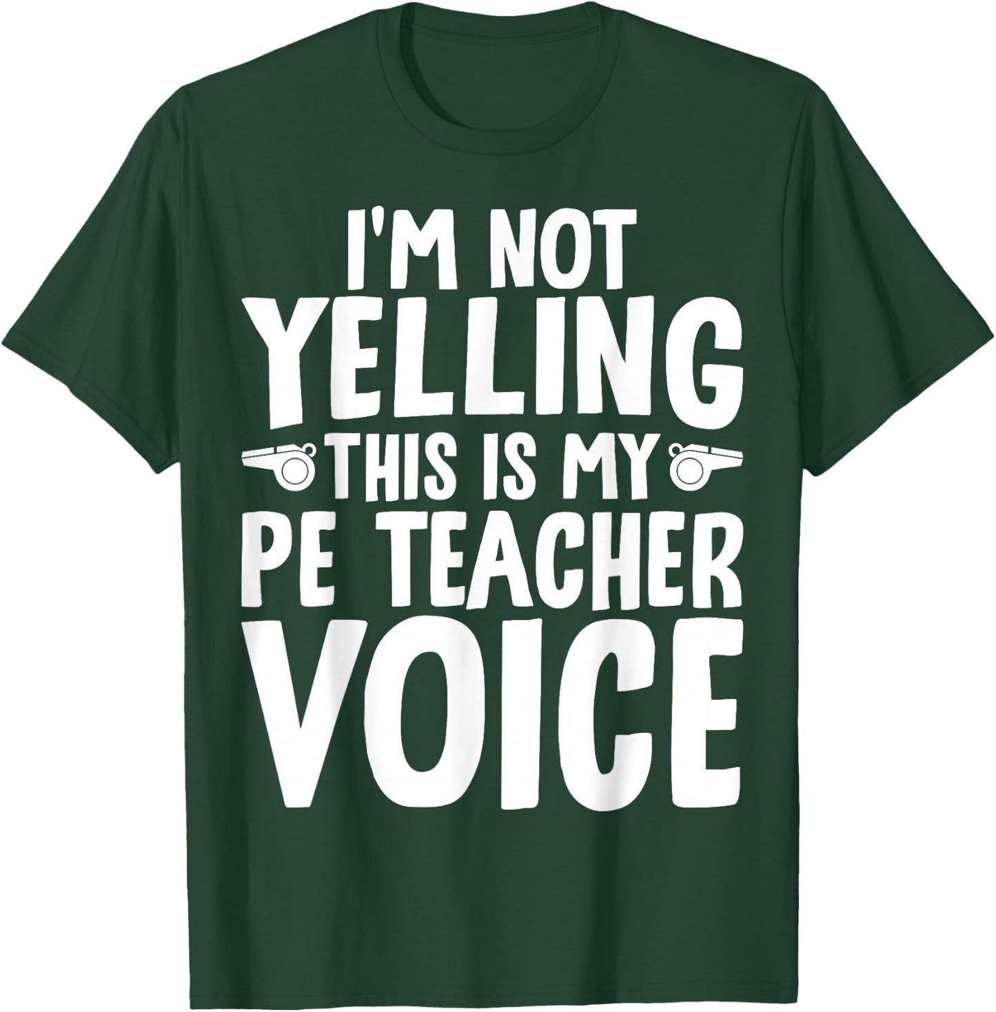 I'm Not Yelling This is My PE Teacher Voice T-Shirt - T-Shirt | Forest