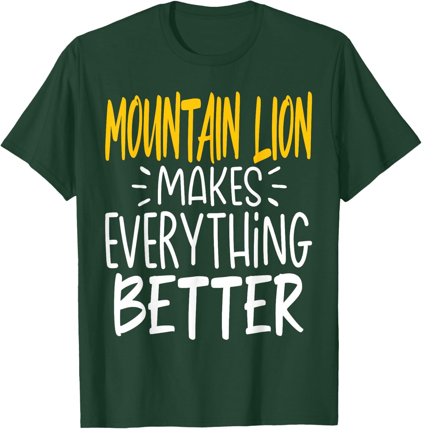 Funny Mountain Lion Makes Everything Better - Animal Lover T-Shirt - T-Shirt | Forest