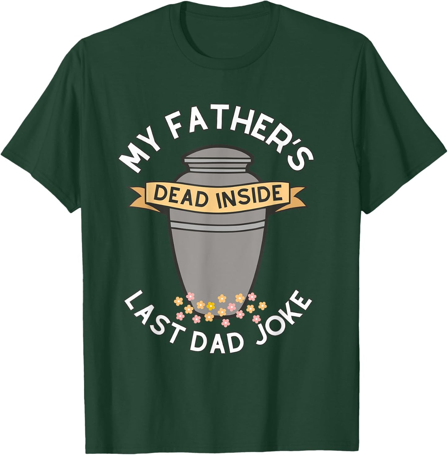 My Father's Dead Inside Last Dad Joke Quote T-Shirt - T-Shirt | Forest