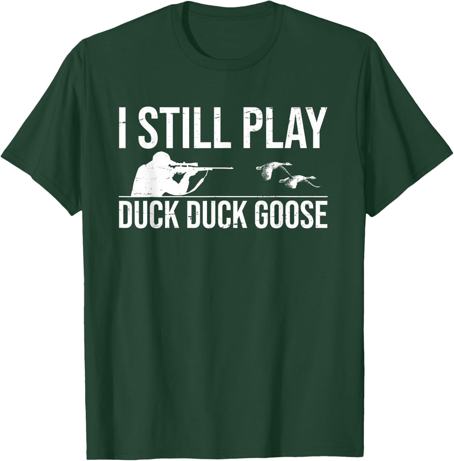 I Still Play Duck Duck Goose-Funny Duck Hunting Gift T-Shirt - T-Shirt | Forest