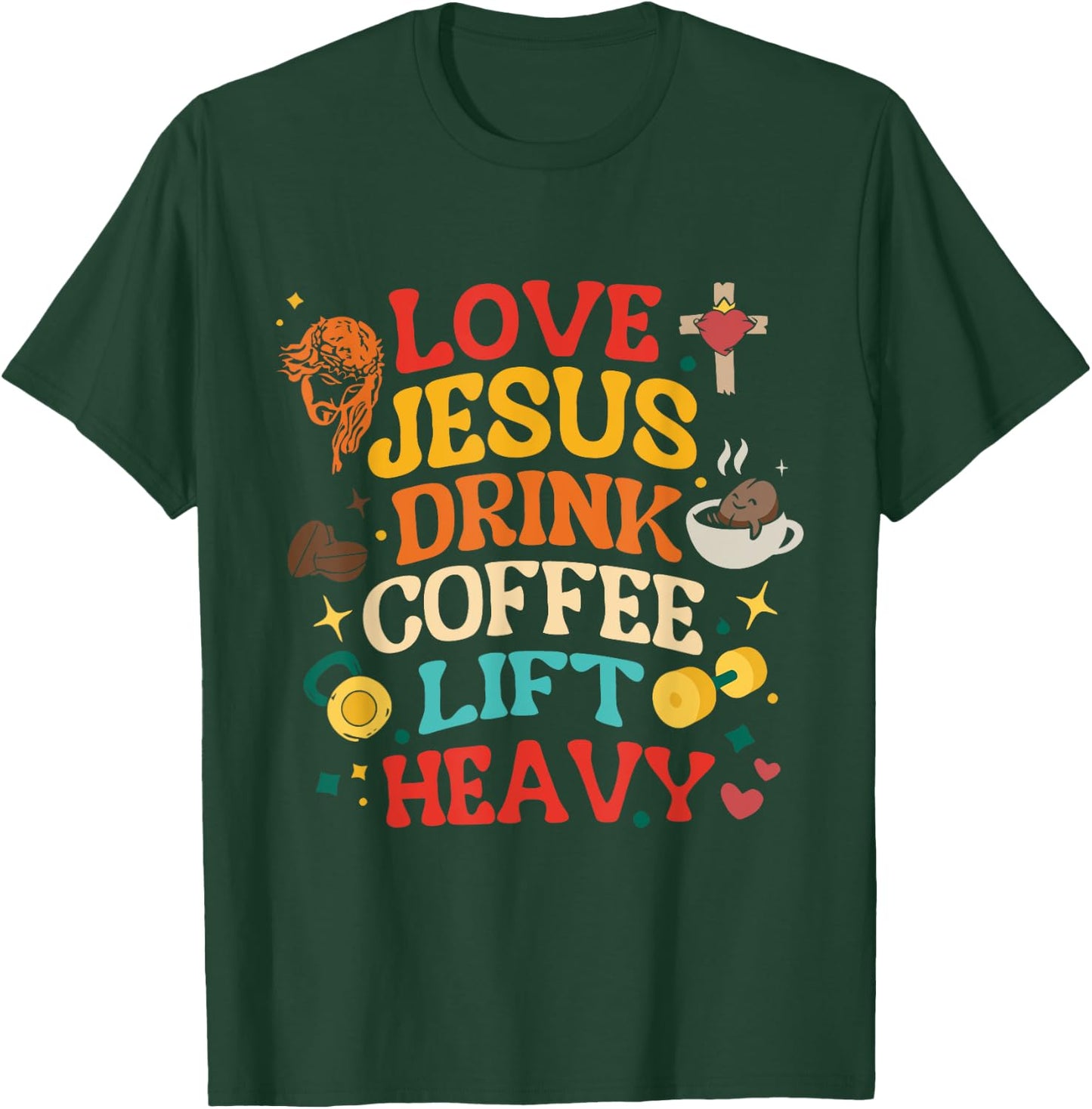 Love Jesus Drink Coffee Lift Heavy Christian Gym Design T-Shirt - T-Shirt | Forest