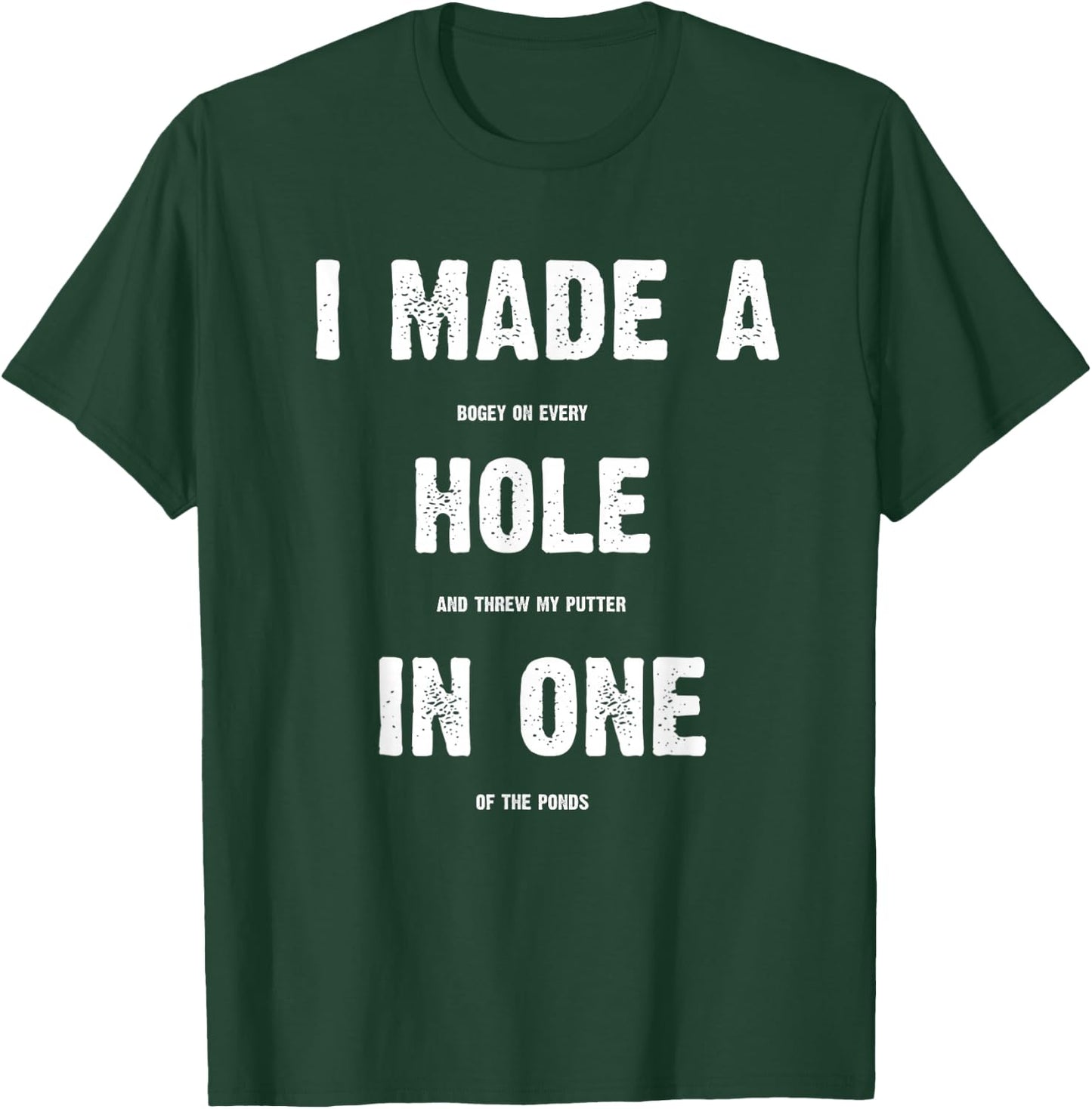 Hole In One Funny I Made a Bogey on every Hole Men's Golf T-Shirt - T-Shirt | Forest