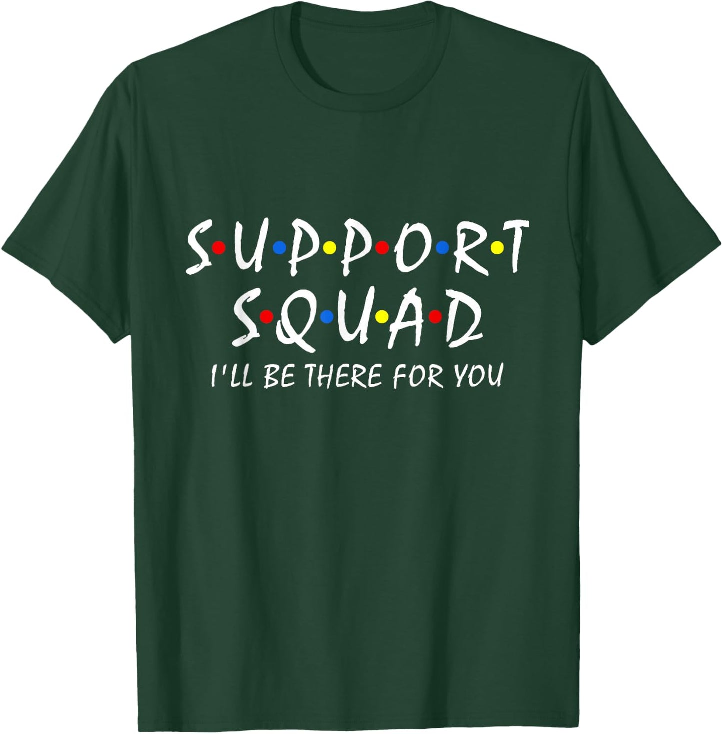 Support Squad i'll be there for you School Teacher Support T-Shirt - T-Shirt | Forest