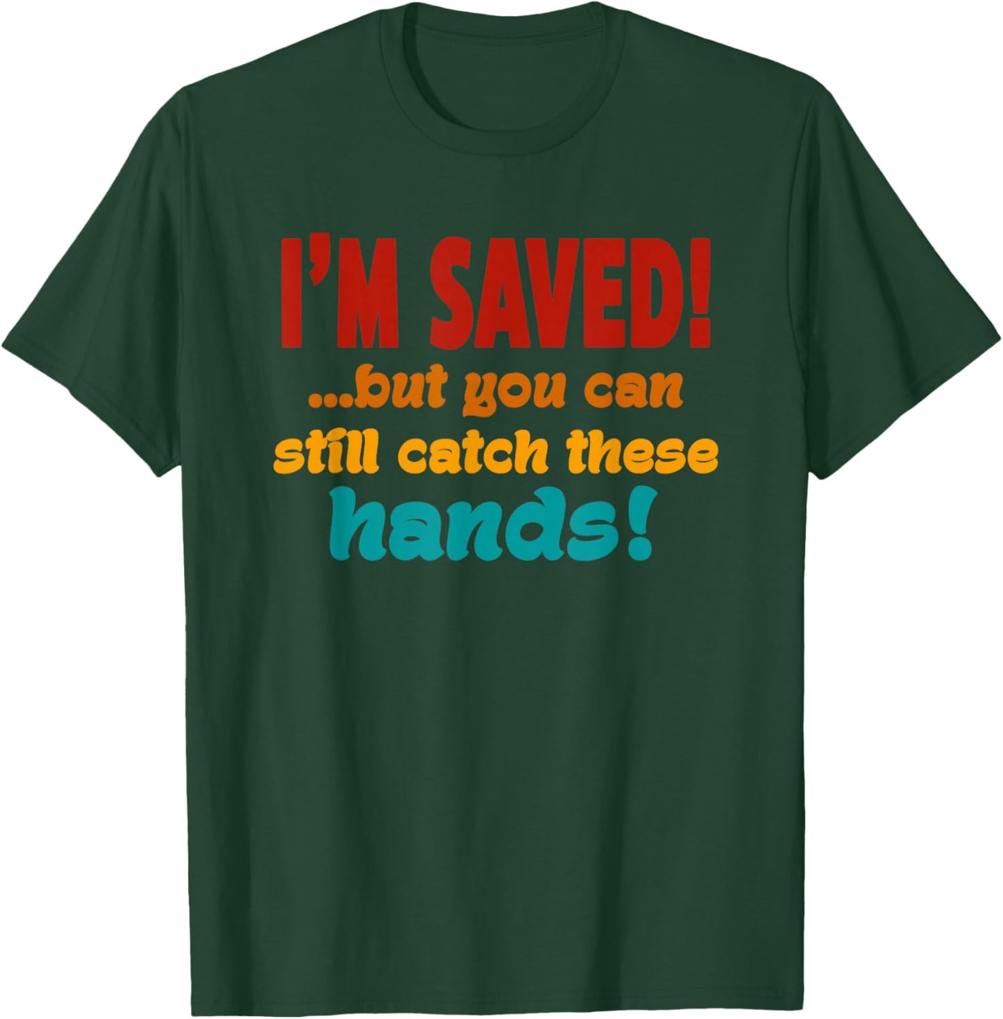 I'm Saved But You Can Still Catch These Hands Retro Vintage T-Shirt - T-Shirt | Forest
