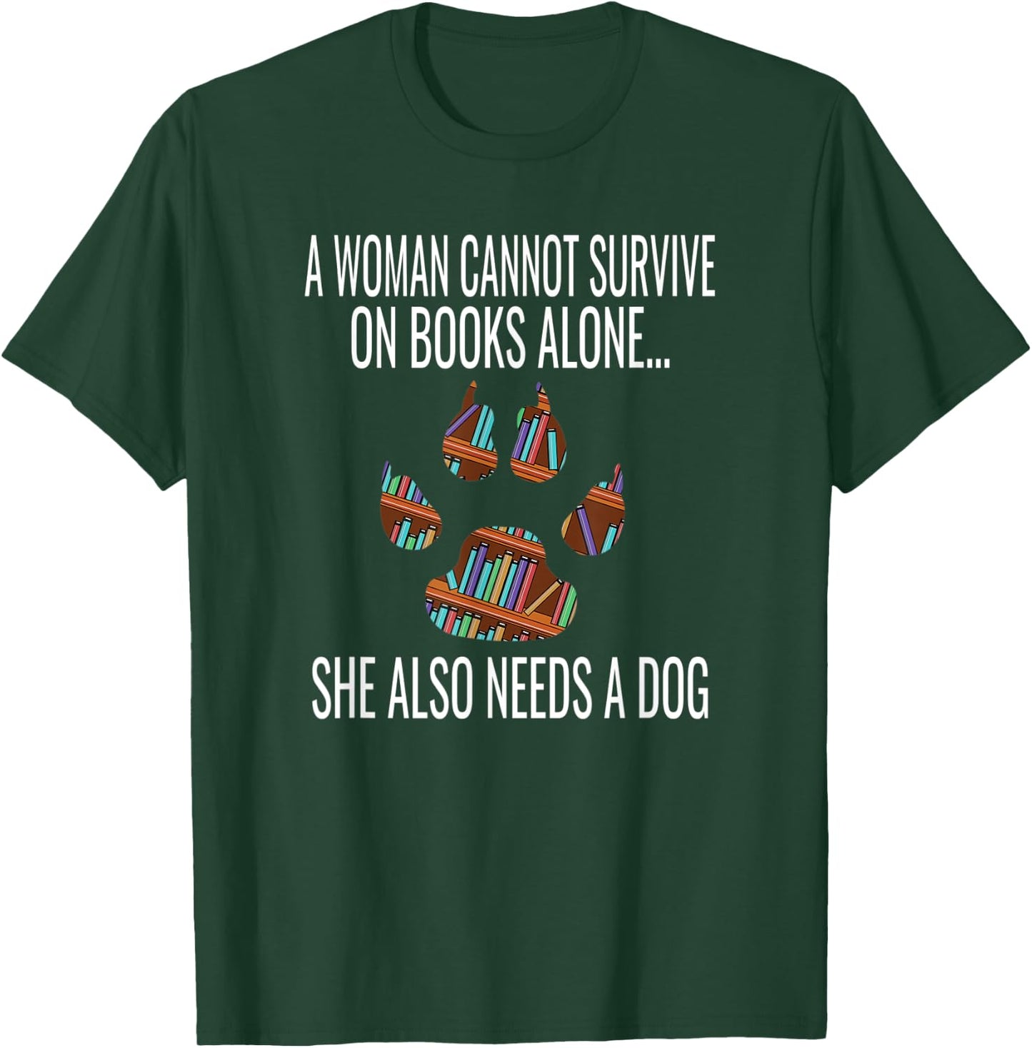 A Woman Cannot Survive On Books Alone She Also Needs A Dog T-Shirt - T-Shirt | Forest