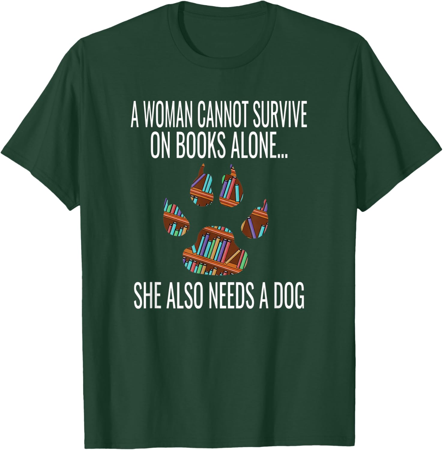 A Woman Cannot Survive On Books Alone She Also Needs A Dog T-Shirt - T-Shirt | Forest
