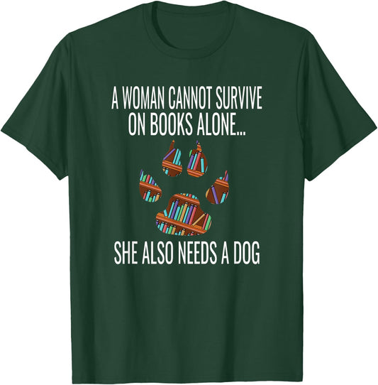 A Woman Cannot Survive On Books Alone She Also Needs A Dog T-Shirt - T-Shirt | Forest