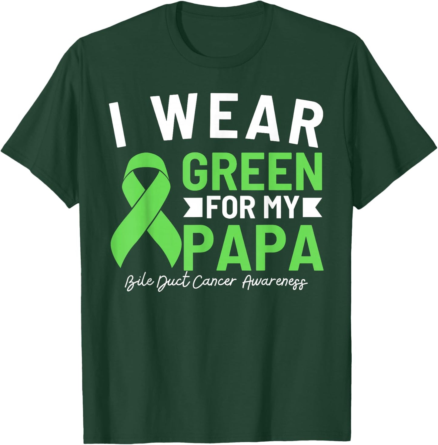 I Wear Green For My Papa Bile Duct Cancer Awareness Daddy T-Shirt - T-Shirt | Forest