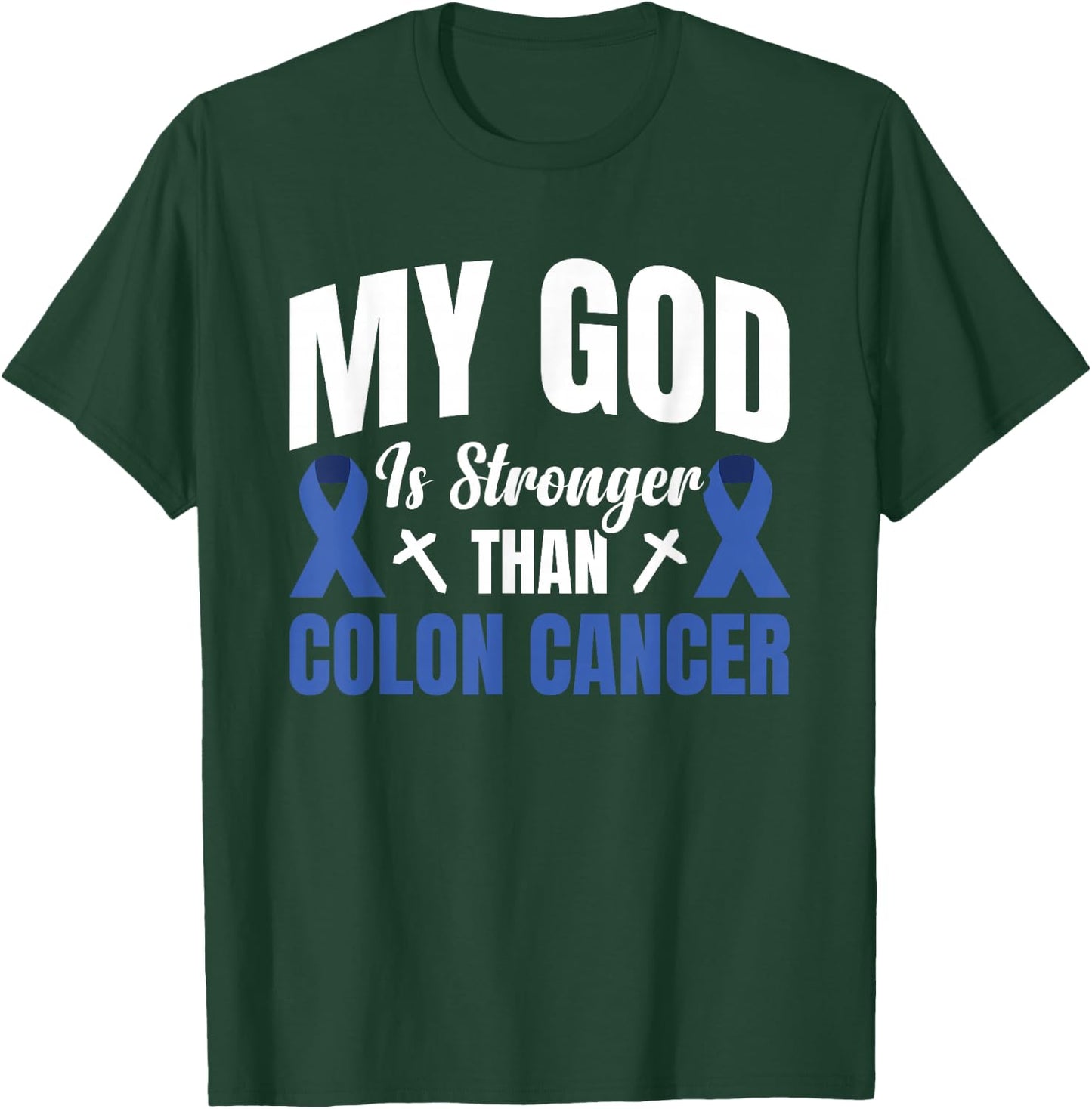 My God Is Stronger Than Colon Cancer T-Shirt - T-Shirt | Forest