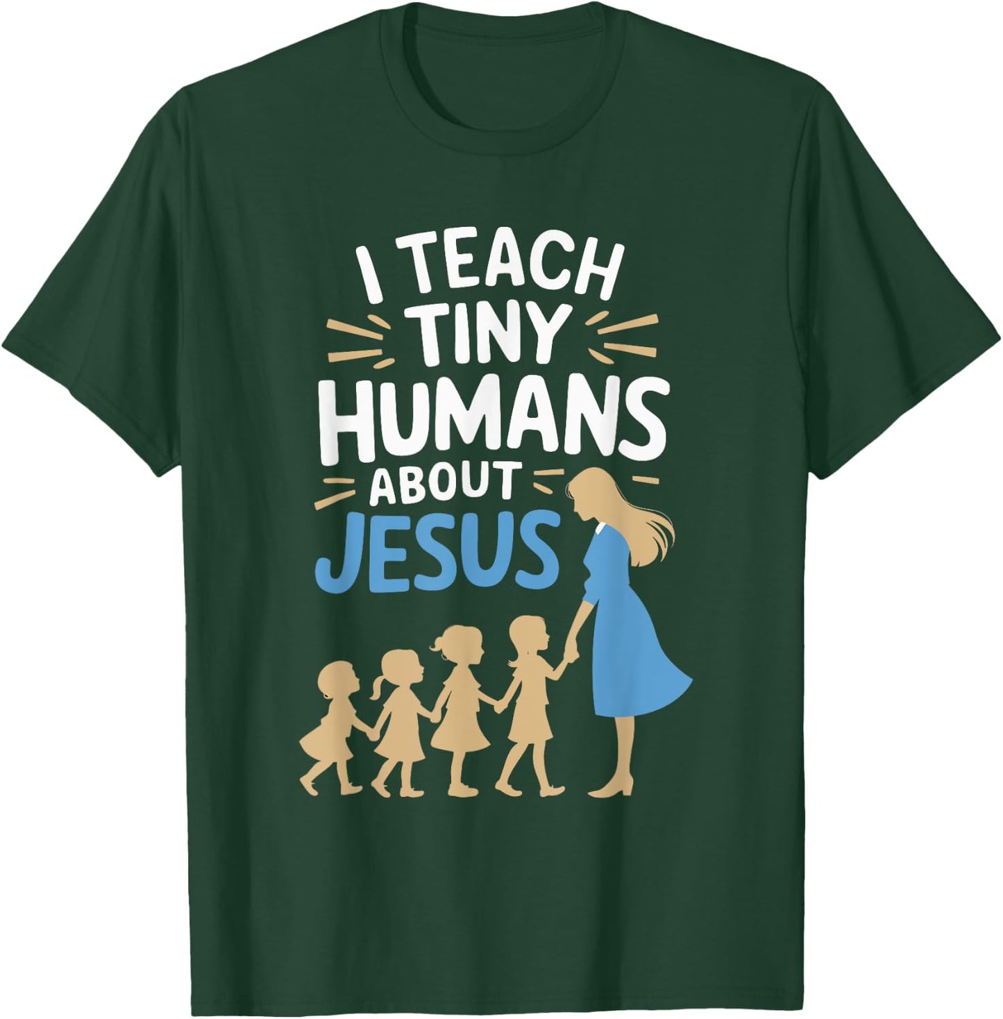 I Teach Tiny Humans About Jesus T-Shirt - T-Shirt | Forest
