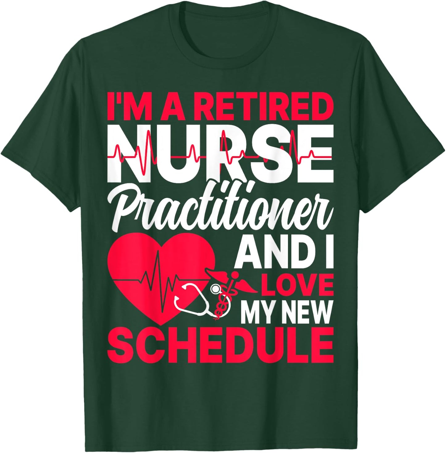 I'm a Retired Nurse Practitioner Retired NP Retirement Gifts T-Shirt - T-Shirt | Forest