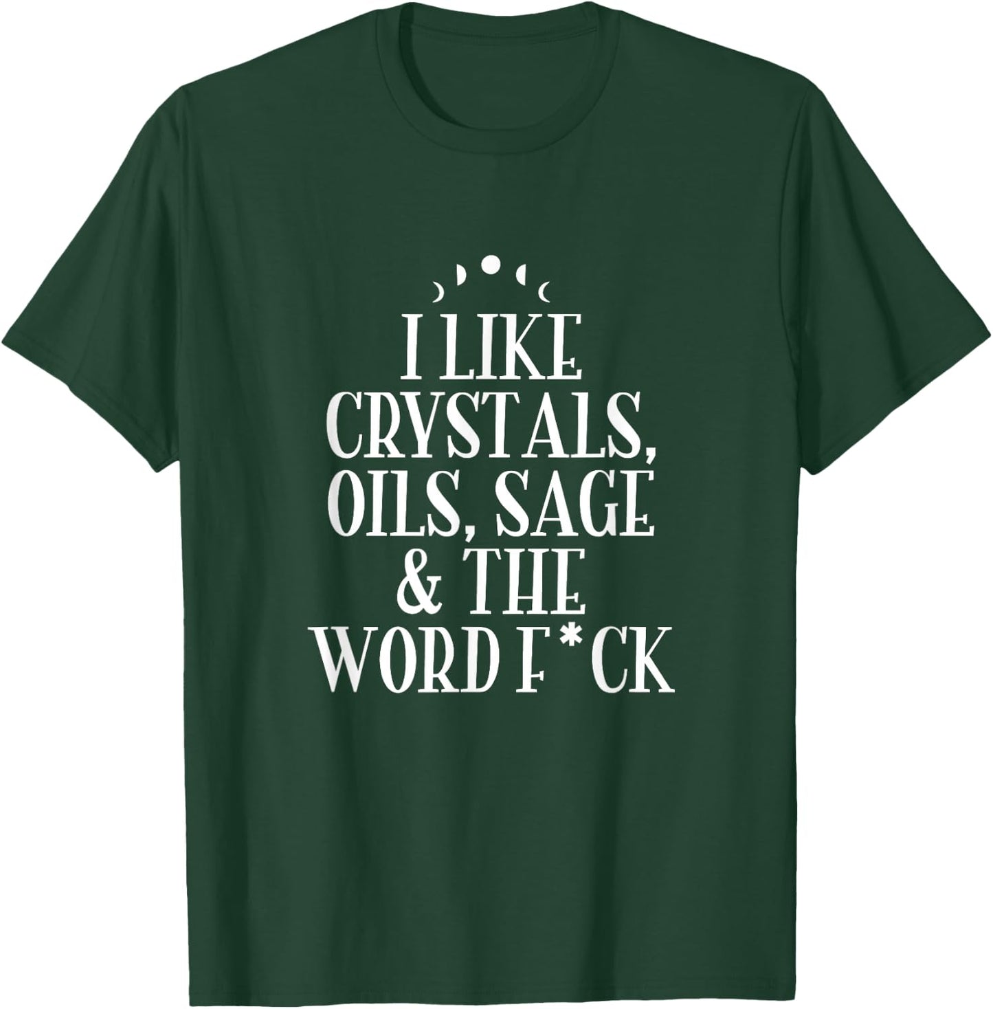 I Like Crystals, Oils, Sage - Wicca Pagan Witchcraft T-Shirt - T-Shirt | Forest