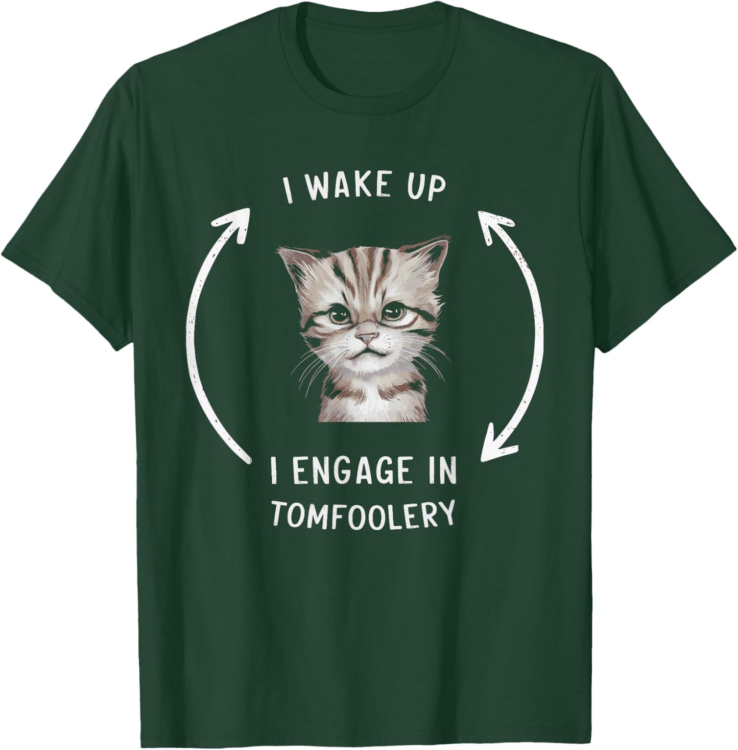 I Wake Up I Engage In Tomfoolery T-Shirt - T-Shirt | Forest