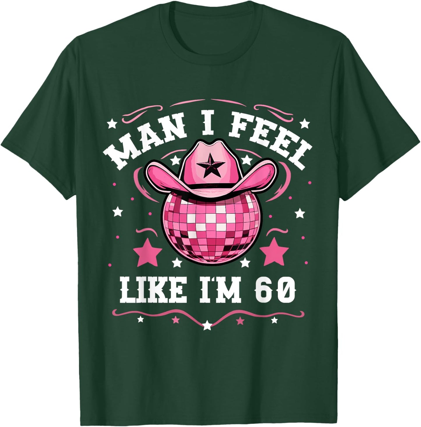 Man I Feel Like I'm 60 Western Disco 60th Birthday Cowgirl T-Shirt - T-Shirt | Forest