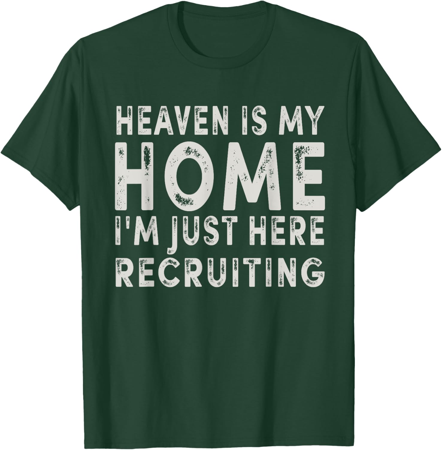 Heaven Is My Home I'm Just Here Recruiting Funny Christian T-Shirt - T-Shirt | Forest