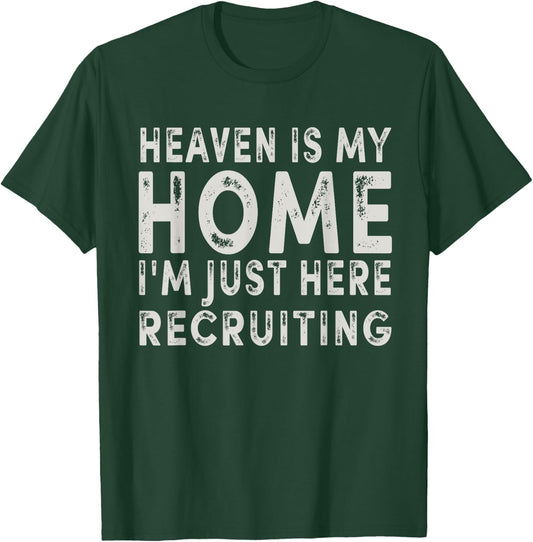 Heaven Is My Home I'm Just Here Recruiting Funny Christian T-Shirt - T-Shirt | Forest