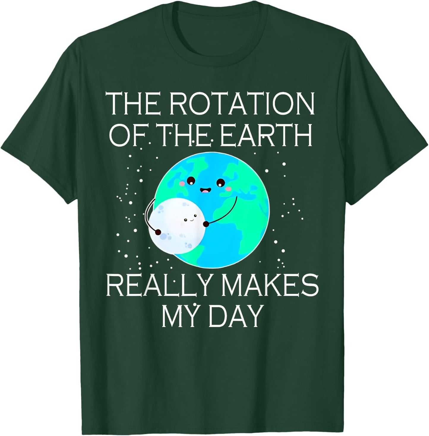 The Rotation Of The Earth Really Makes My Day T-Shirt - T-Shirt | Forest