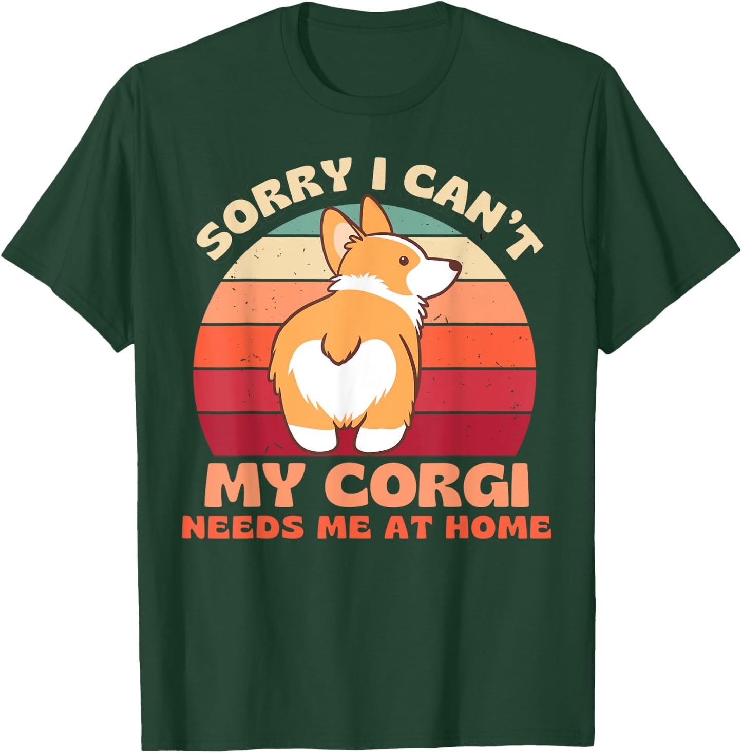 Sorry I Can't My Corgi Needs Me at Home Funny Dog Shirt Women T-Shirt - T-Shirt | Forest