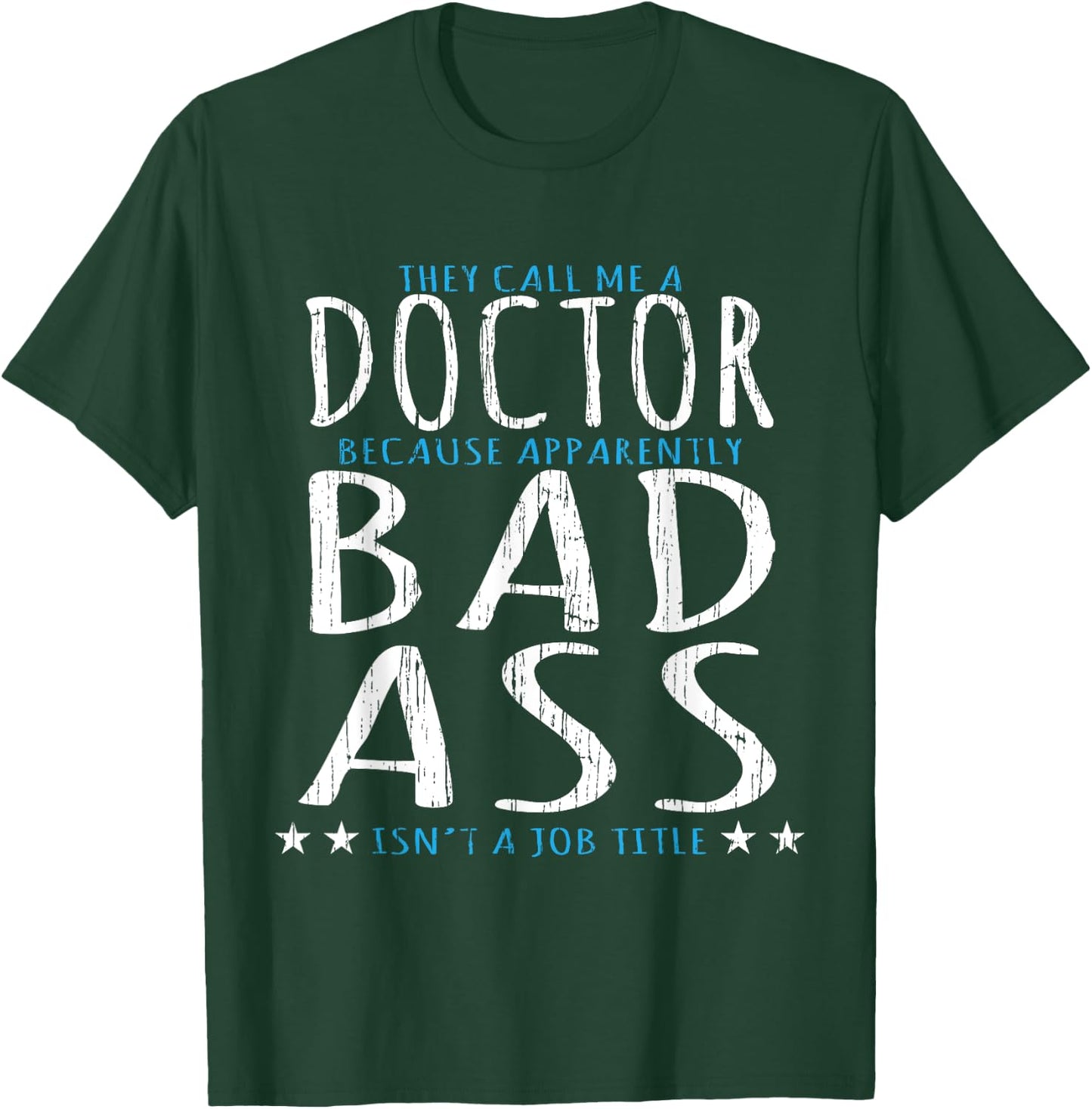Funny They Call Me A Doctor, Bad Ass Isn't A Job Title T-Shirt - T-Shirt | Forest