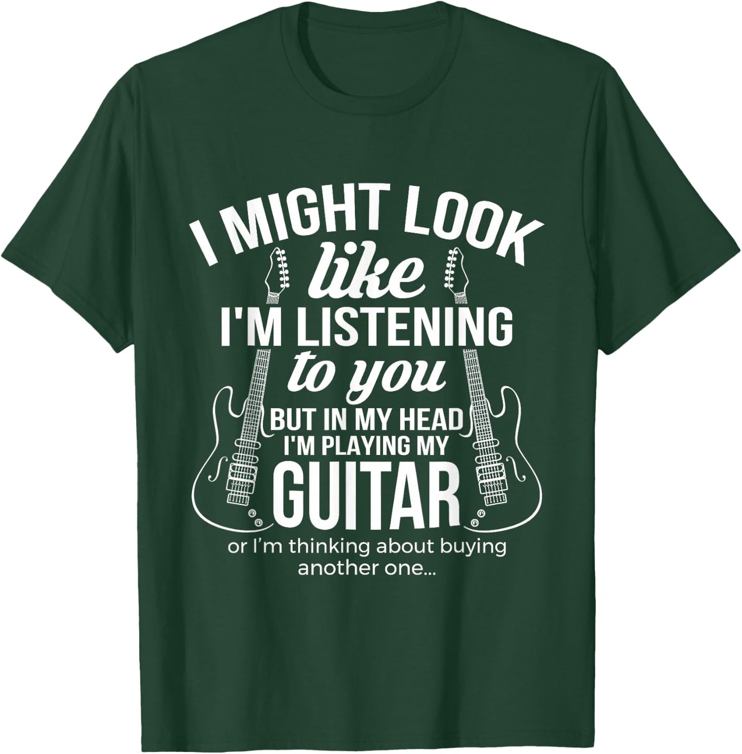I Might Look Like I'm Listening To You But in My Head Guitar T-Shirt - T-Shirt | Forest
