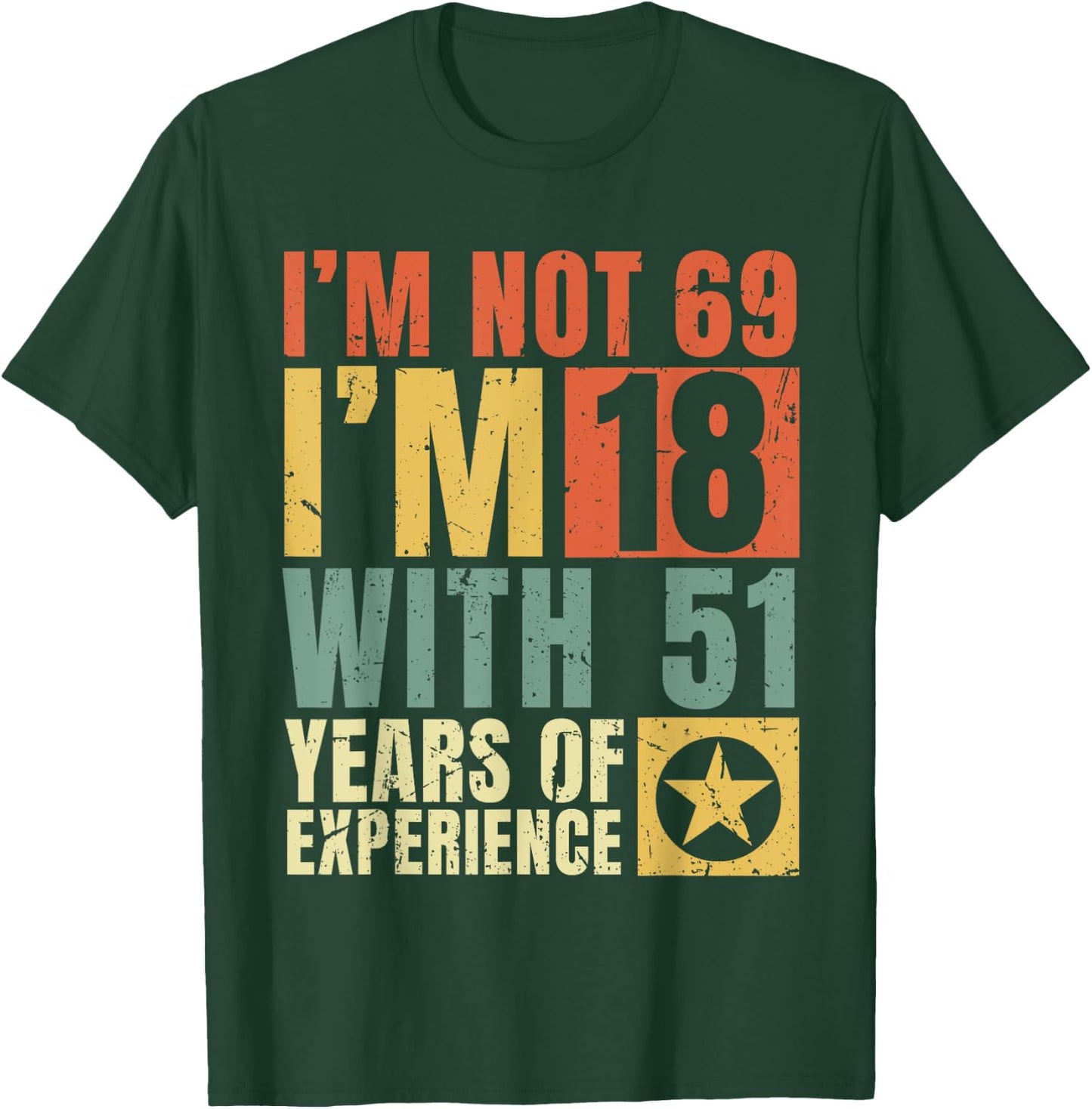 I'm Not 69 I'm 18 with 51 Years Of Experience Funny Vintage T-Shirt - T-Shirt | Forest