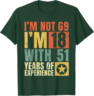 I'm Not 69 I'm 18 with 51 Years Of Experience Funny Vintage T-Shirt - T-Shirt | Forest