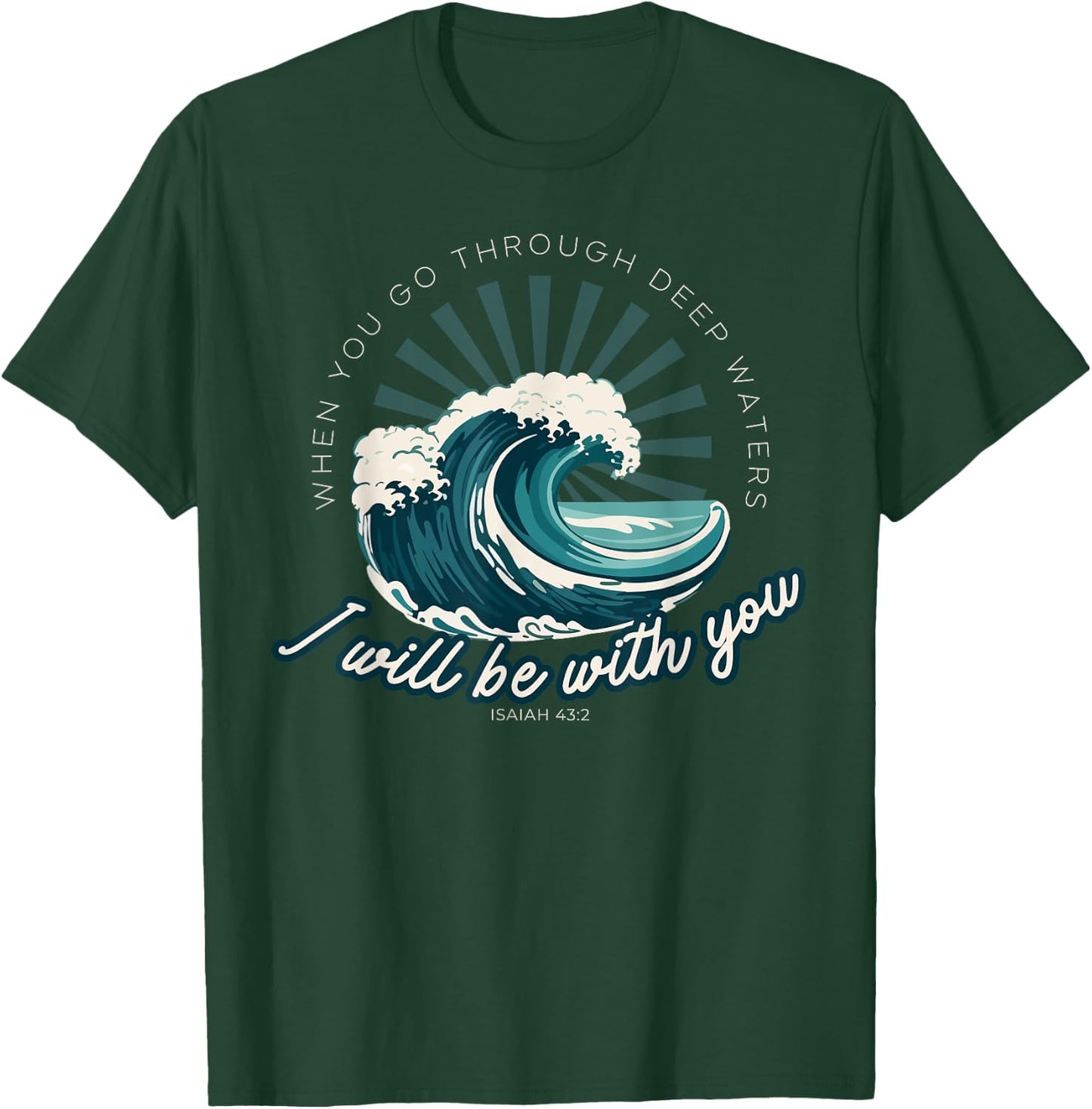 When You Go Through Deep Waters - Isaiah 43:2 Bible Verse T-Shirt - T-Shirt | Forest