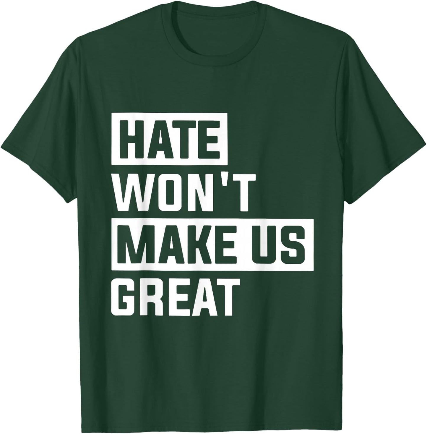 Hate Won't Make Us Great T-Shirt - T-Shirt | Forest