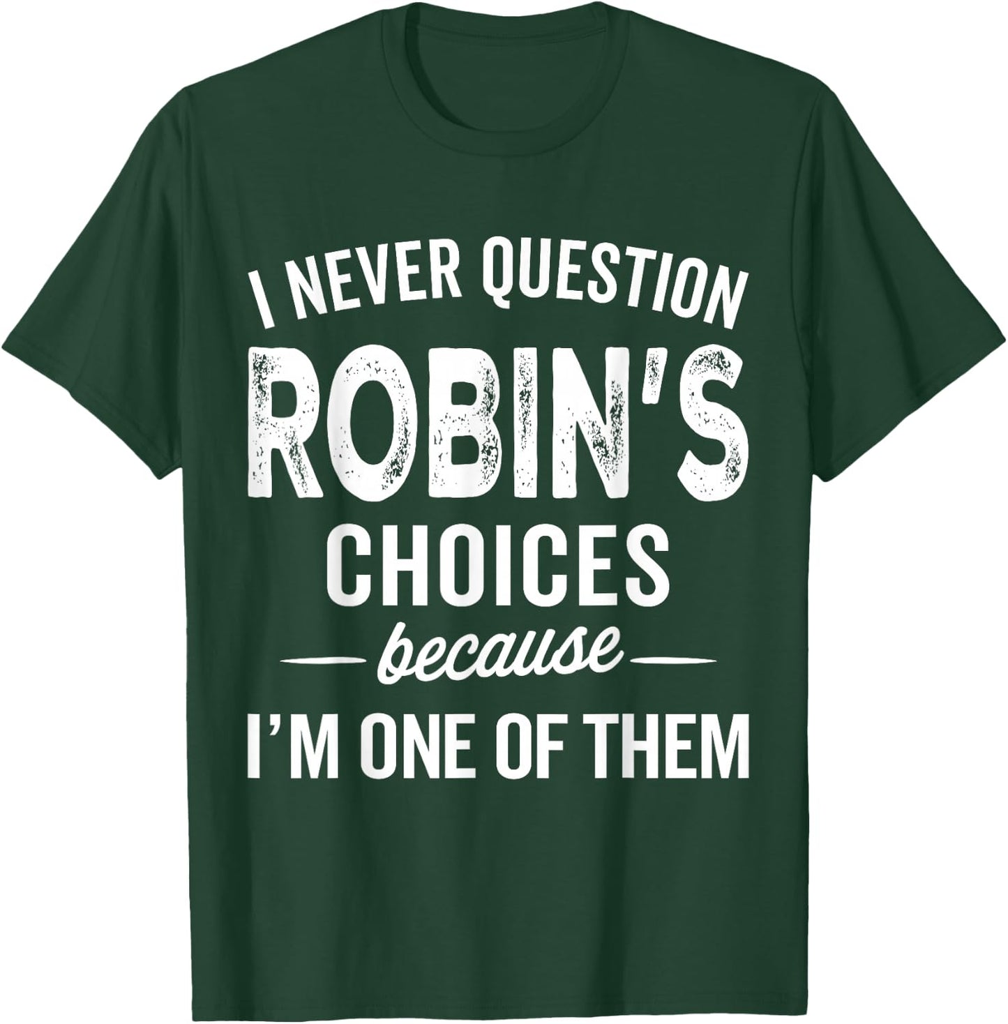 I Never Question Robin’s Choices - Robin Personalized Name T-Shirt - T-Shirt | Forest