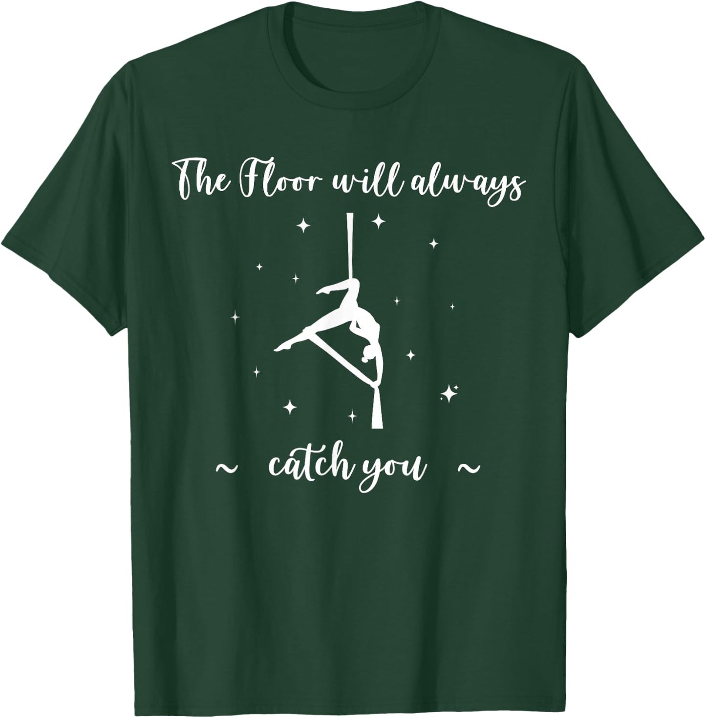 The Floor Will Catch You, Aerial Yoga, Funny Aerialist Gifts T-Shirt - T-Shirt | Forest