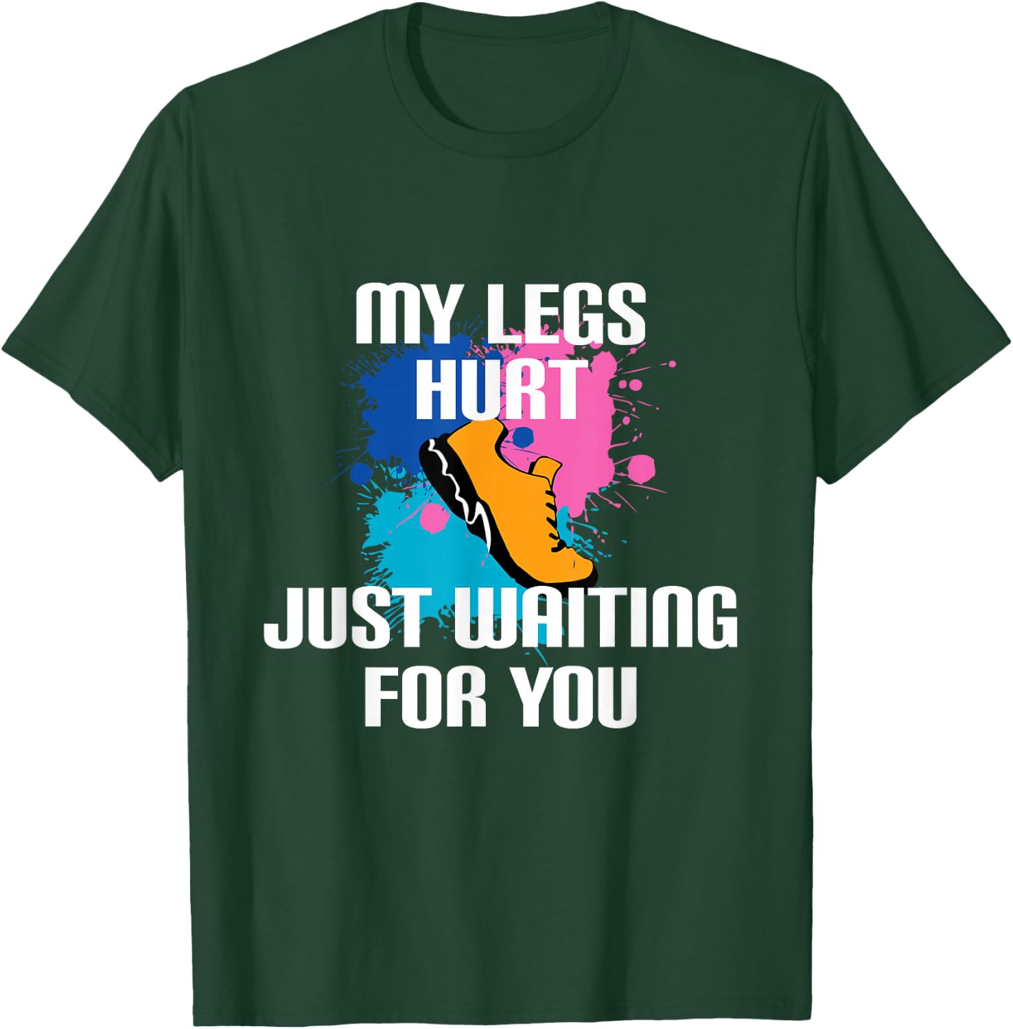 My Legs Hurt Waiting For You - Marathon Spectator Support T-Shirt - T-Shirt | Forest