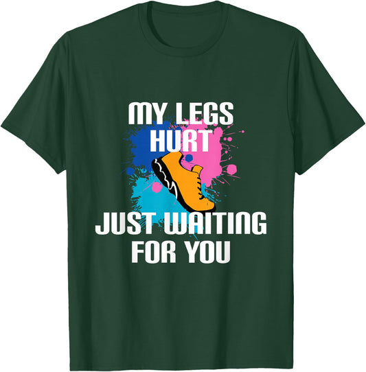 My Legs Hurt Waiting For You - Marathon Spectator Support T-Shirt - T-Shirt | Forest