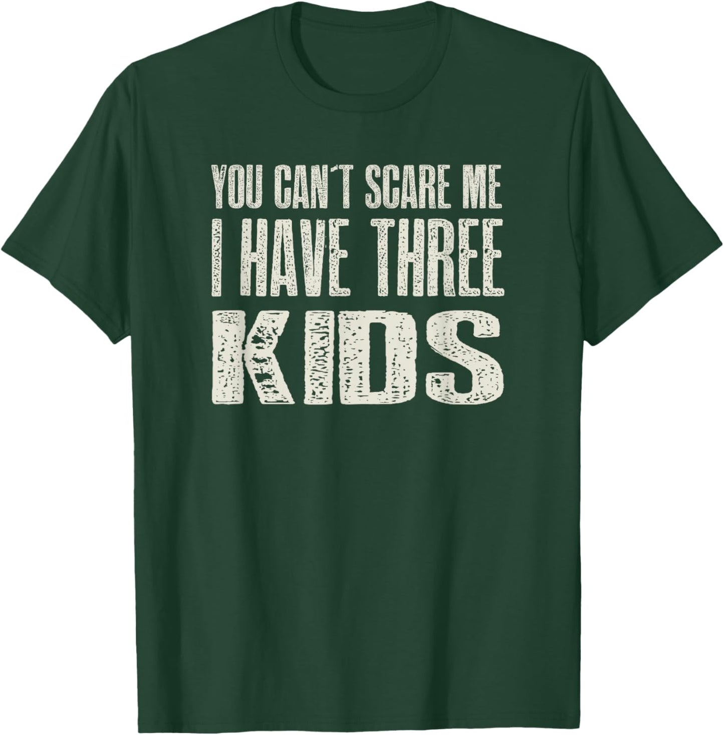 You Can t Scare me I Have Three Kids Gift T-Shirt - T-Shirt | Forest