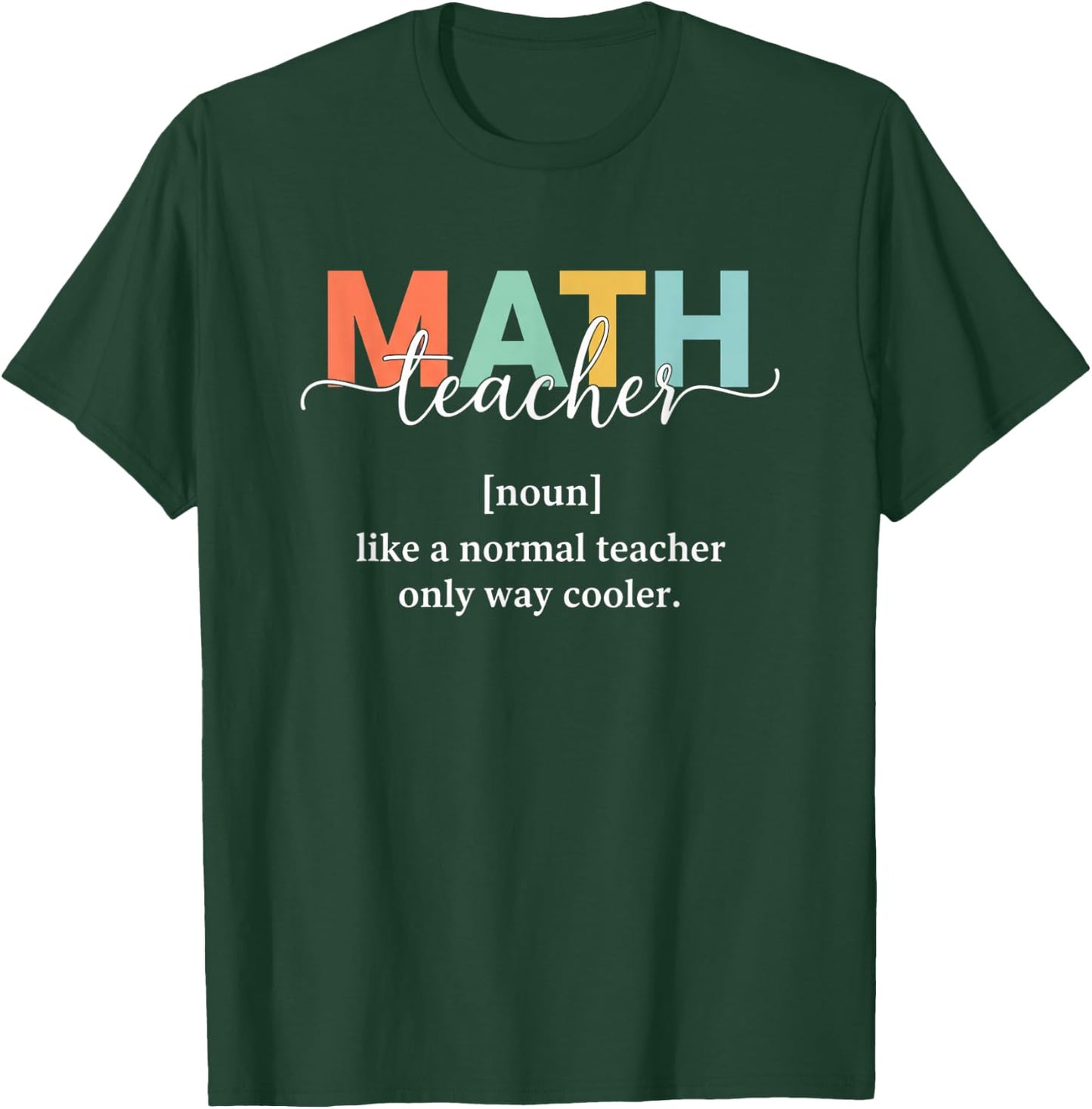 Teacher Math Teacher, Like A Normal Teacher Only Way Cooler T-Shirt - T-Shirt | Forest