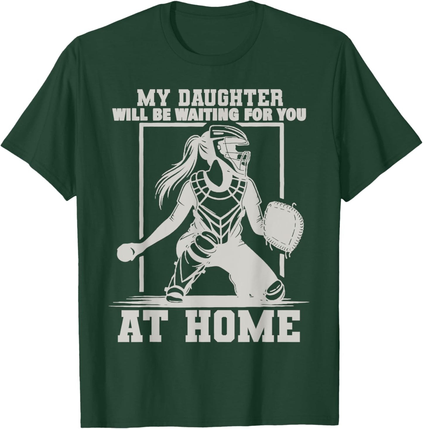 My Daughter Will Be Waiting For You At Home Baseball Lover T-Shirt - T-Shirt | Forest