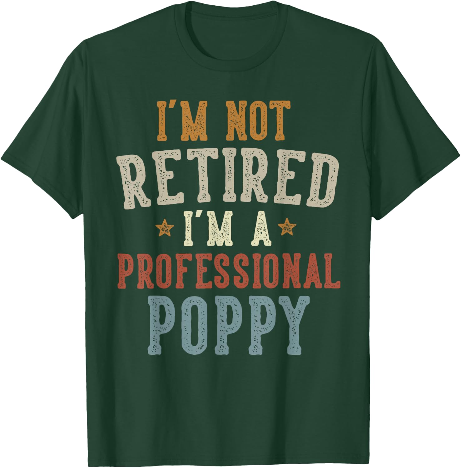 I'm Not Retired I'm A Professional Poppy Father's Day T-Shirt - T-Shirt | Forest