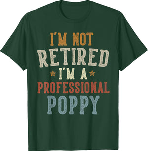 I'm Not Retired I'm A Professional Poppy Father's Day T-Shirt - T-Shirt | Forest