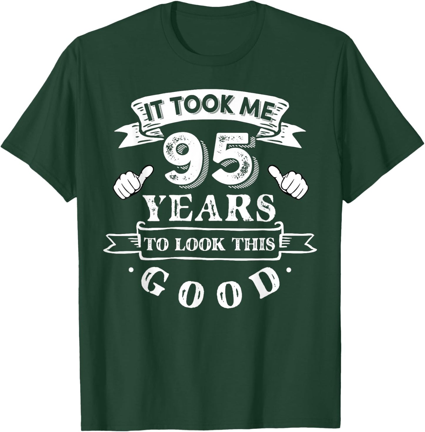 It Took Me 95 Years To Look This Good 95th Birthday T-Shirt - T-Shirt | Forest