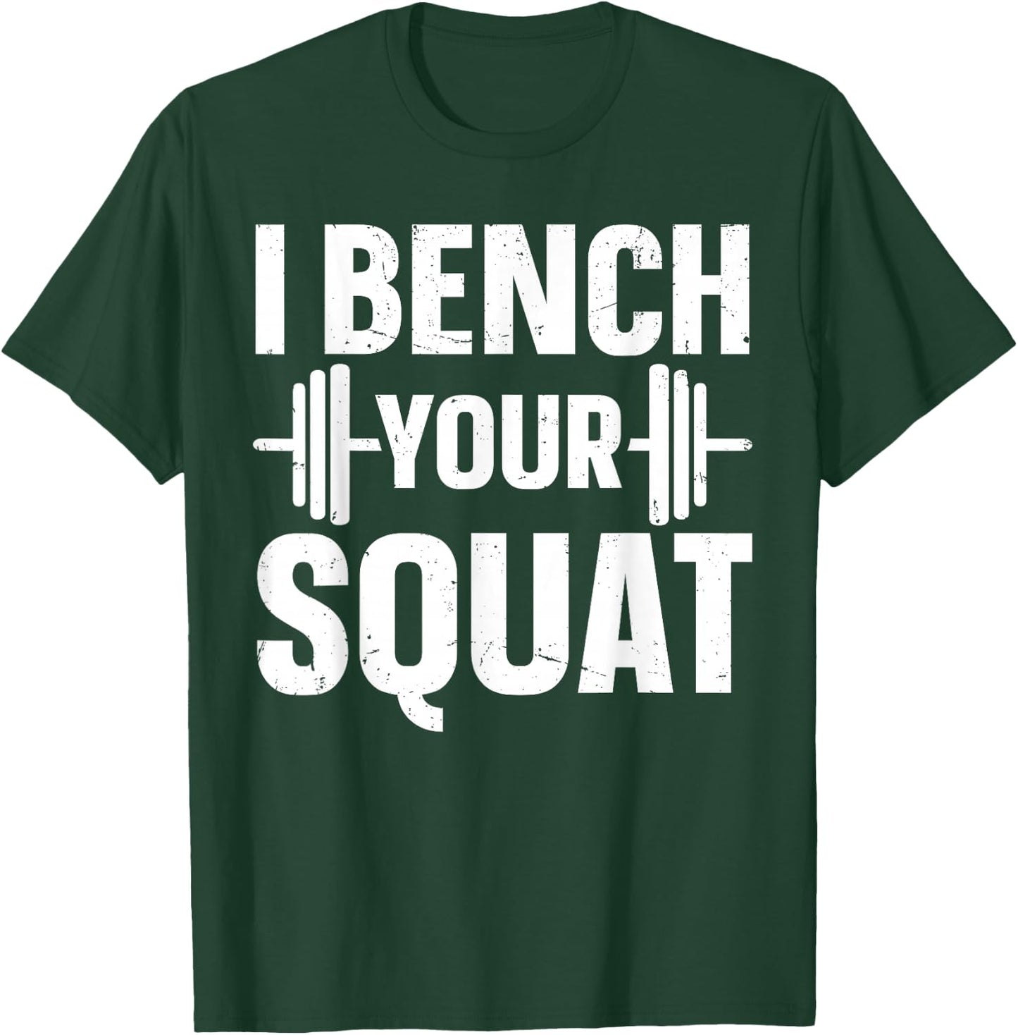 I Bench Your Squat Powerlifting Strength Training Exercise T-Shirt - T-Shirt | Forest